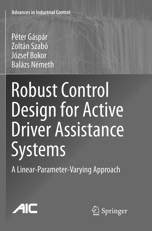 Robust Control Design for Active Driver Assistance Systems: A Linear-Parameter-Varying Approach (Advances in Industrial Control)