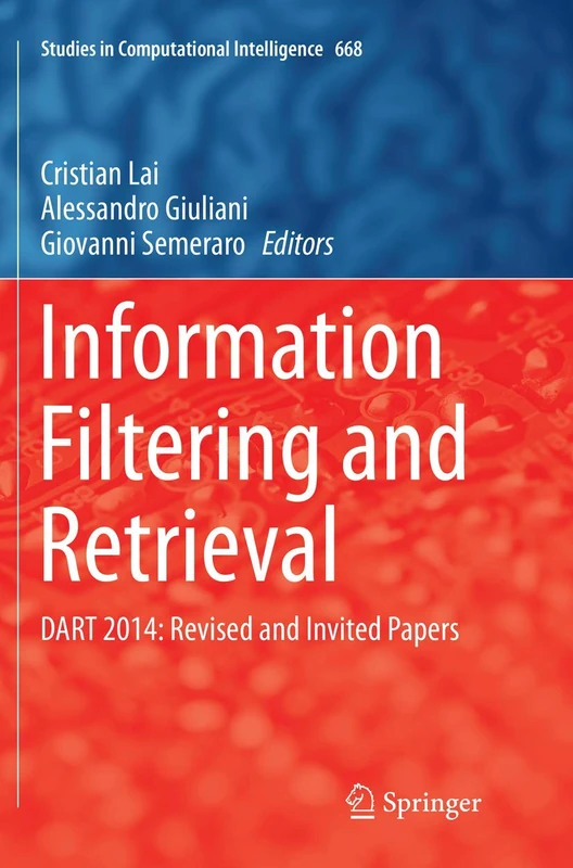 Information Filtering and Retrieval: DART 2014: Revised and Invited Papers: 668 (Studies in Computational Intelligence, 668)