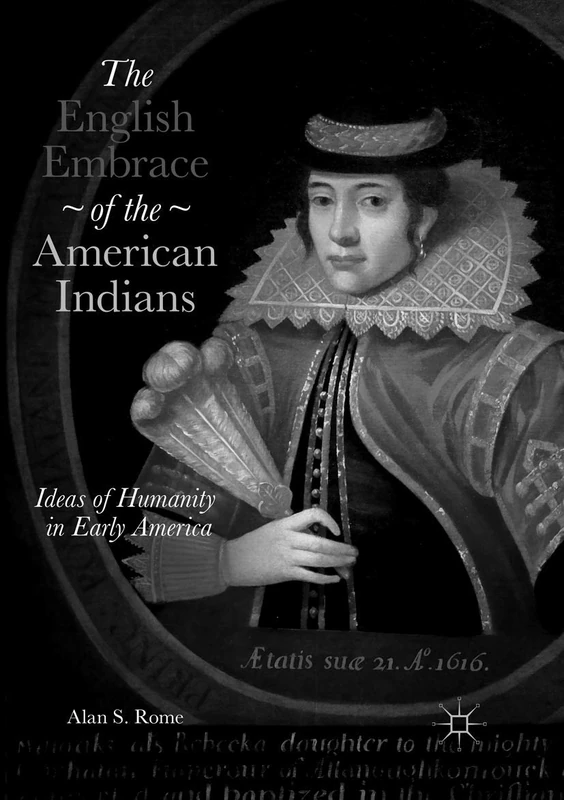 The English Embrace of the American Indians: Ideas of Humanity in Early America