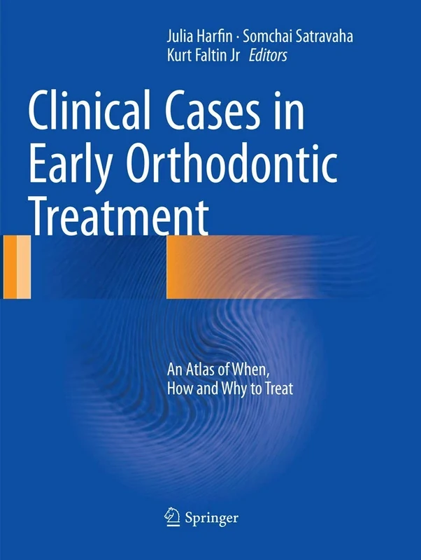 Clinical Cases in Early Orthodontic Treatment: An Atlas of When, How and Why to Treat