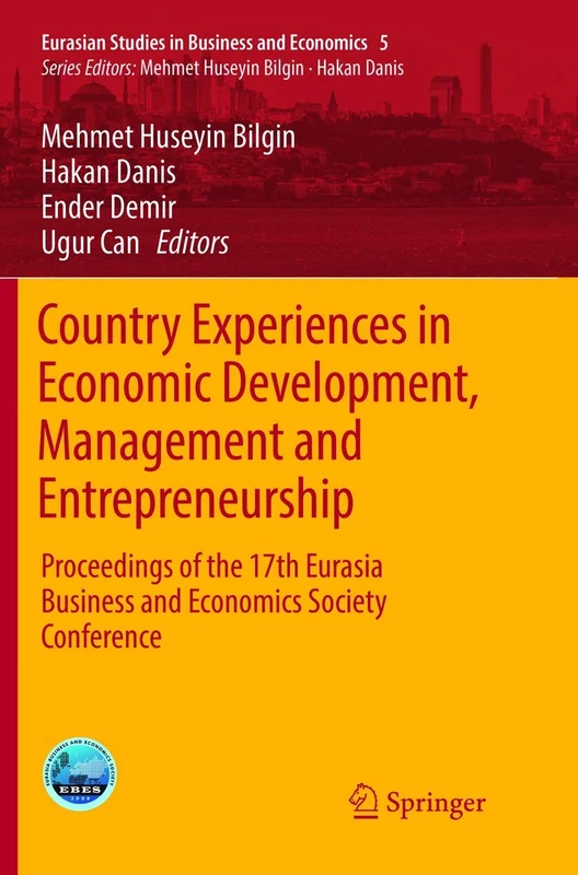 Country Experiences in Economic Development, Management and Entrepreneurship: Proceedings of the 17th Eurasia Business and Economics Society ... Studies in Business and Economics, 5)