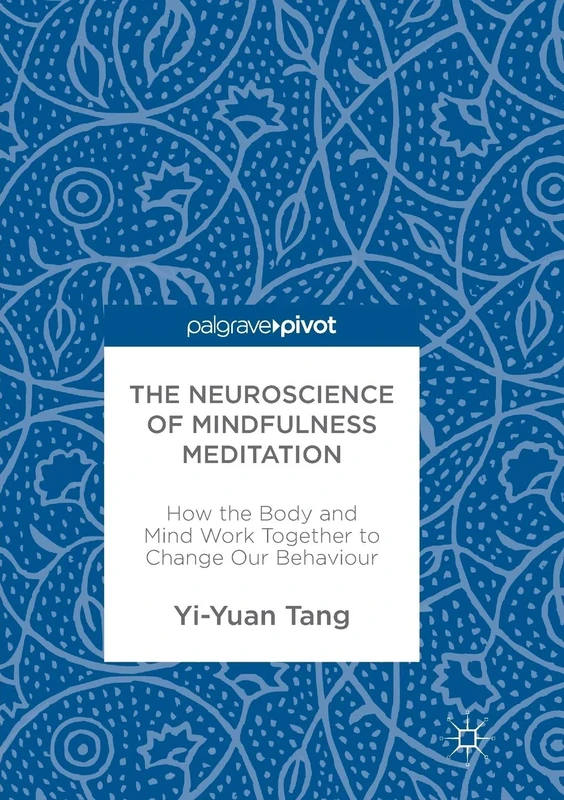 The Neuroscience of Mindfulness Meditation: How the Body and Mind Work Together to Change Our Behaviour