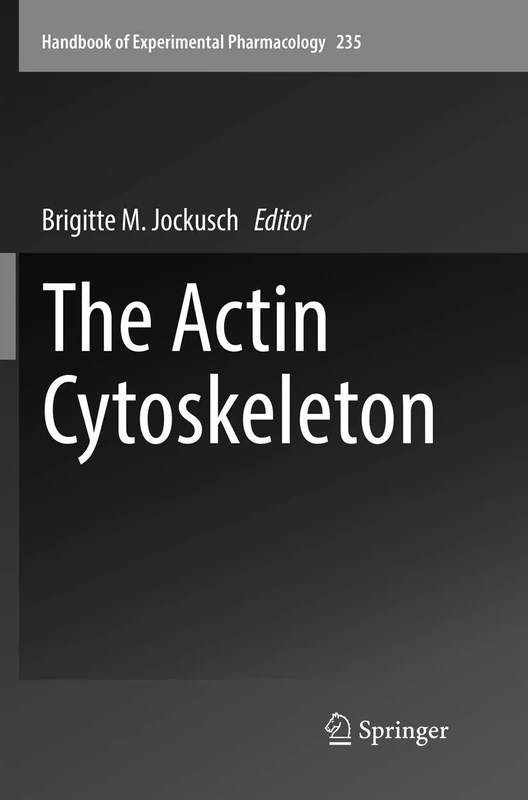 The Actin Cytoskeleton: 235 (Handbook of Experimental Pharmacology, 235)