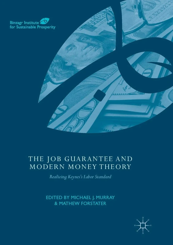 The Job Guarantee and Modern Money Theory: Realizing Keynes’s Labor Standard (Global Institute for Sustainable Prosperity)