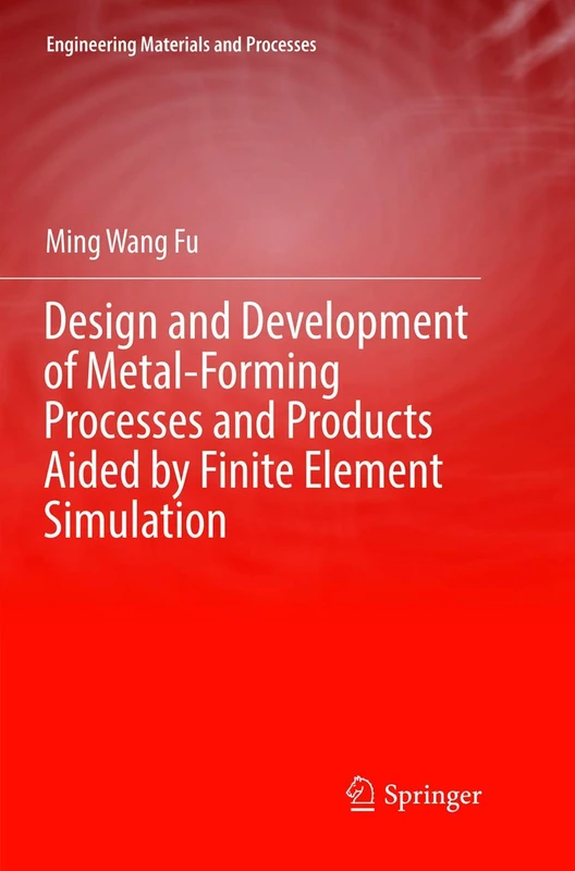 Design and Development of Metal-Forming Processes and Products Aided by Finite Element Simulation (Engineering Materials and Processes)