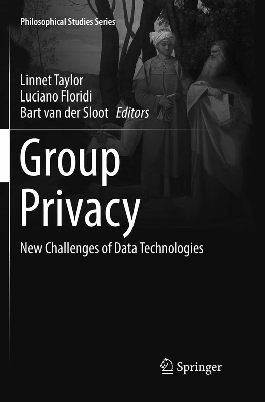 Group Privacy: New Challenges of Data Technologies: 126 (Philosophical Studies Series, 126)