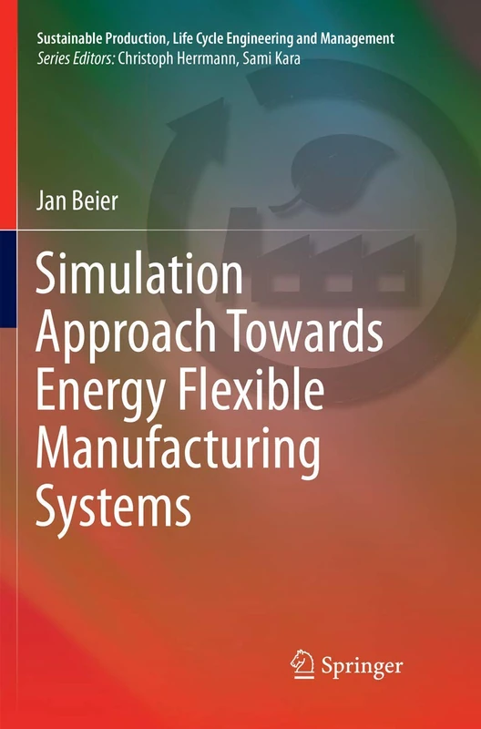 Simulation Approach Towards Energy Flexible Manufacturing Systems (Sustainable Production, Life Cycle Engineering and Management)