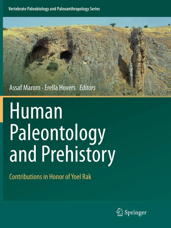 Human Paleontology and Prehistory: Contributions in Honor of Yoel Rak (Vertebrate Paleobiology and Paleoanthropology)