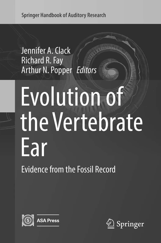 Evolution of the Vertebrate Ear: Evidence from the Fossil Record: 59 (Springer Handbook of Auditory Research, 59)
