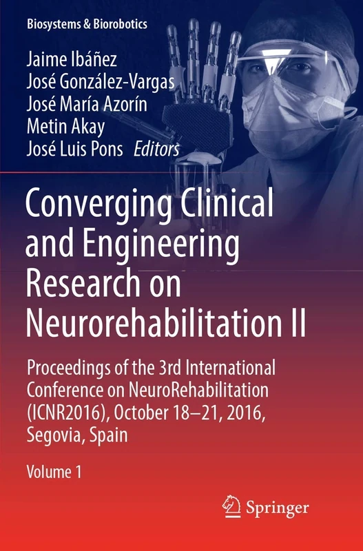 Converging Clinical and Engineering Research on Neurorehabilitation II: Proceedings of the 3rd International Conference on NeuroRehabilitation ... Spain: 15 (Biosystems & Biorobotics, 15)