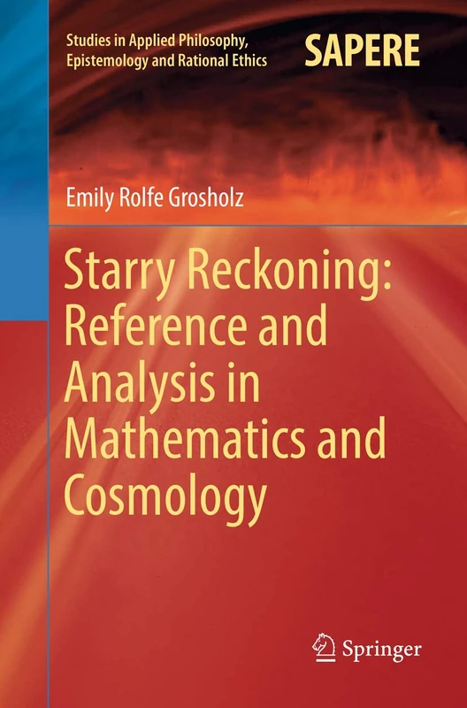 Starry Reckoning: Reference and Analysis in Mathematics and Cosmology: 30 (Studies in Applied Philosophy, Epistemology and Rational Ethics, 30)