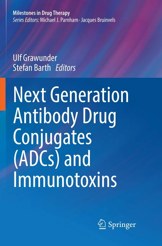 Next Generation Antibody Drug Conjugates (ADCs) and Immunotoxins (Milestones in Drug Therapy)