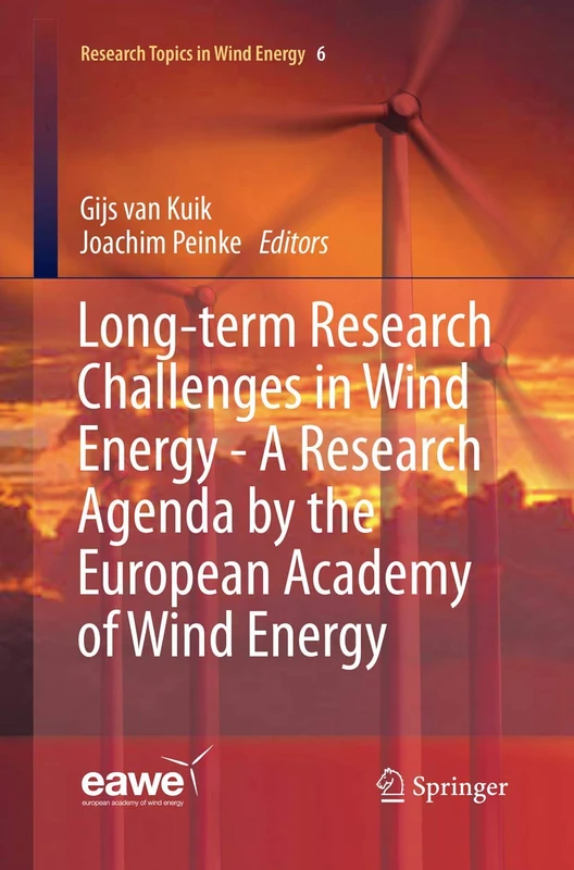 Long-term Research Challenges in Wind Energy - A Research Agenda by the European Academy of Wind Energy: 6 (Research Topics in Wind Energy, 6)