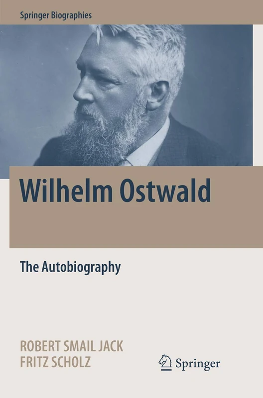 Wilhelm Ostwald: The Autobiography (Springer Biographies)