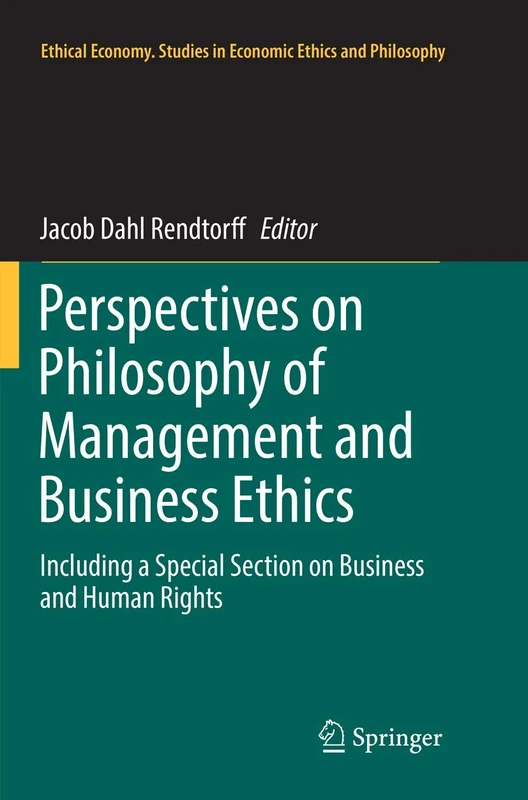Perspectives on Philosophy of Management and Business Ethics: Including a Special Section on Business and Human Rights: 51 (Ethical Economy, 51)