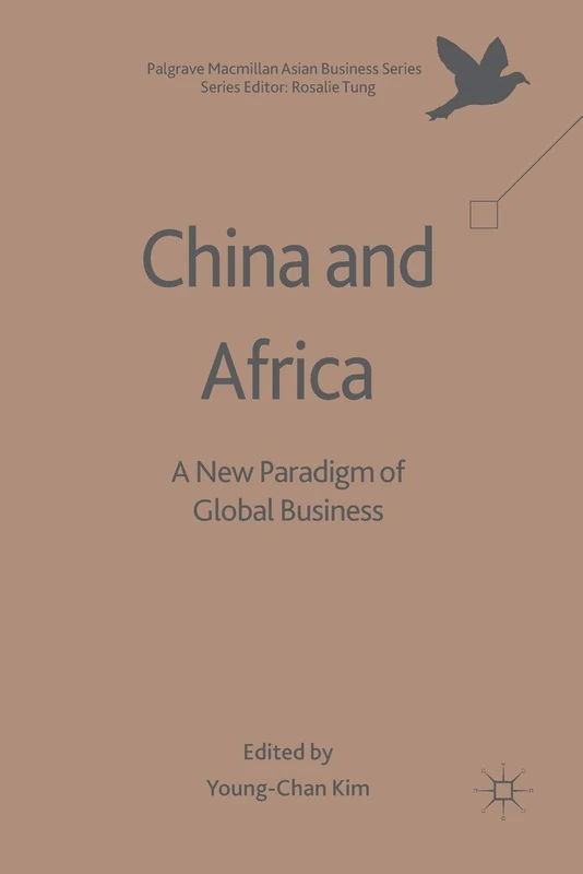 China and Africa: A New Paradigm of Global Business (Palgrave Macmillan Asian Business Series)
