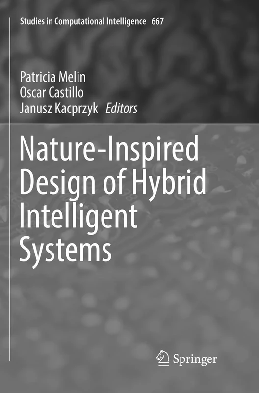 Nature-Inspired Design of Hybrid Intelligent Systems: 667 (Studies in Computational Intelligence, 667)