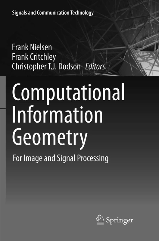 Computational Information Geometry: For Image and Signal Processing (Signals and Communication Technology)