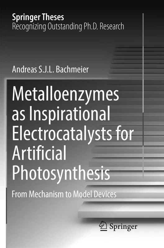 Metalloenzymes as Inspirational Electrocatalysts for Artificial Photosynthesis: From Mechanism to Model Devices (Springer Theses)