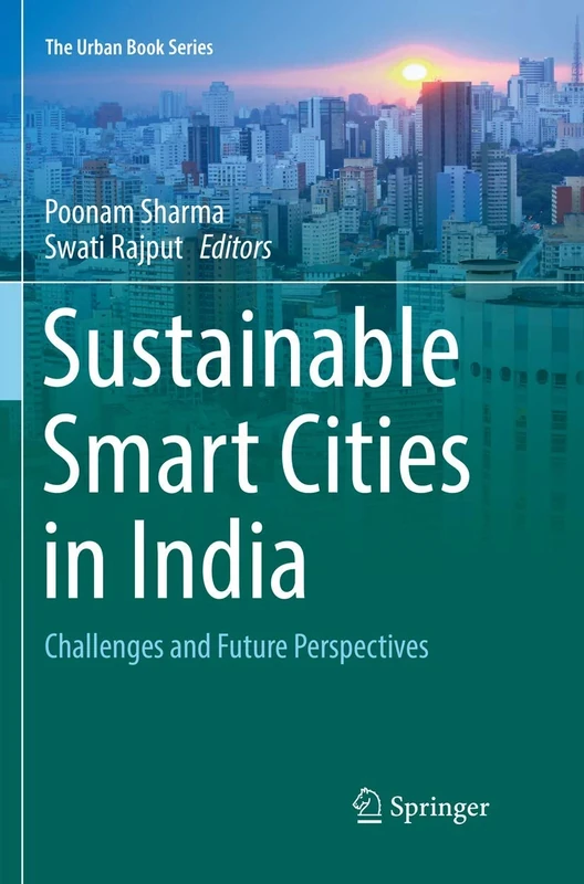 Sustainable Smart Cities in India: Challenges and Future Perspectives (The Urban Book Series)