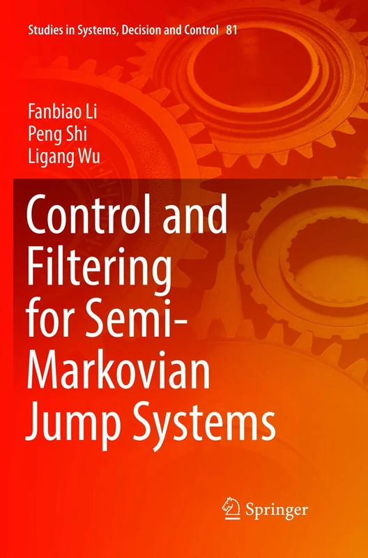 Control and Filtering for Semi-Markovian Jump Systems: 81 (Studies in Systems, Decision and Control, 81)