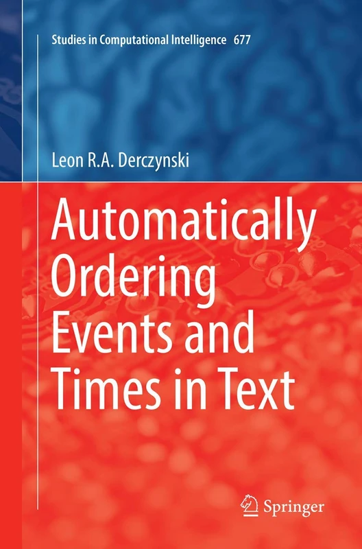 Automatically Ordering Events and Times in Text: 677 (Studies in Computational Intelligence, 677) - Image 1