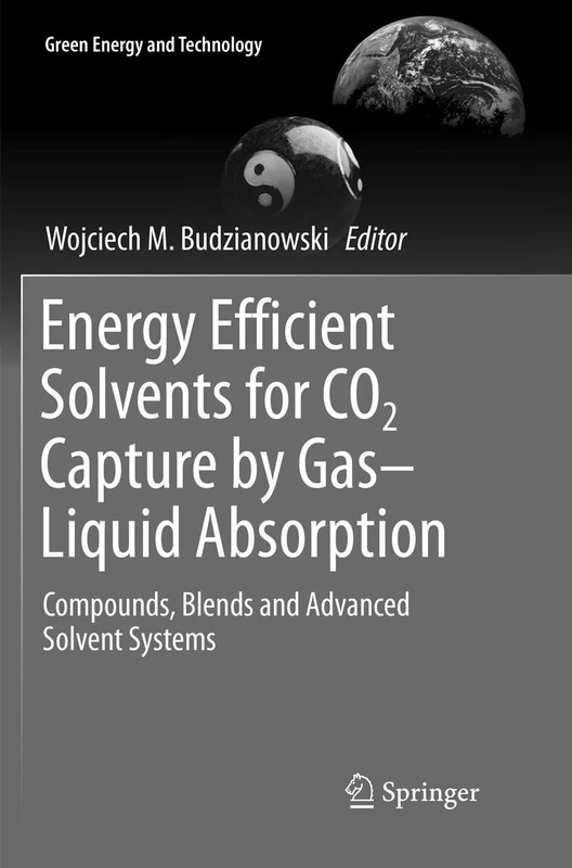 Energy Efficient Solvents for CO2 Capture by Gas-Liquid Absorption: Compounds, Blends and Advanced Solvent Systems (Green Energy and Technology)