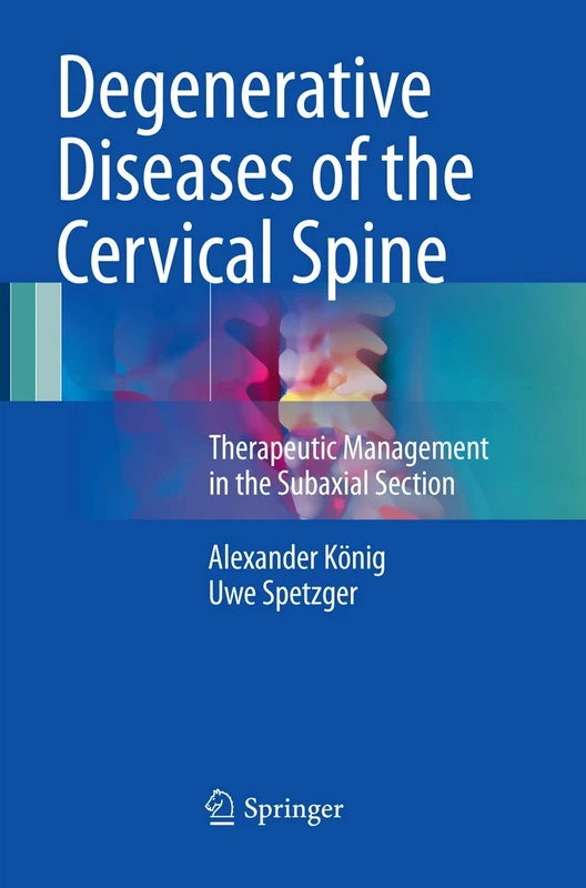 Degenerative Diseases of the Cervical Spine: Therapeutic Management in the Subaxial Section