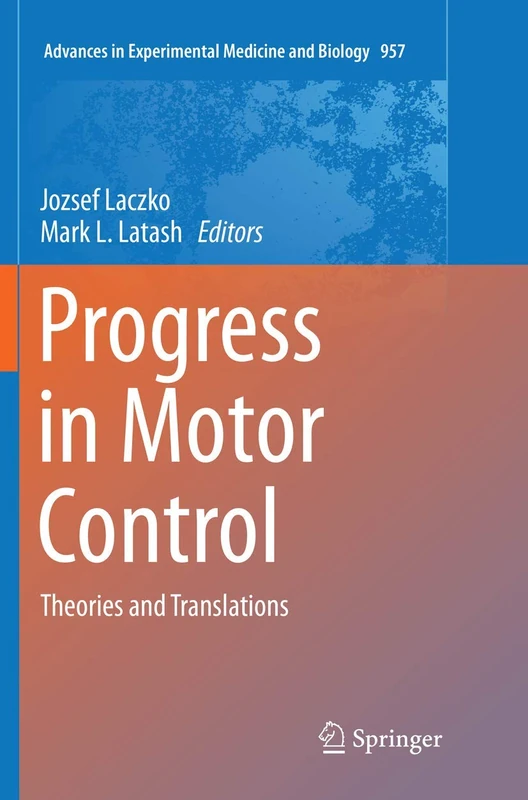 Progress in Motor Control: Theories and Translations: 957 (Advances in Experimental Medicine and Biology, 957)