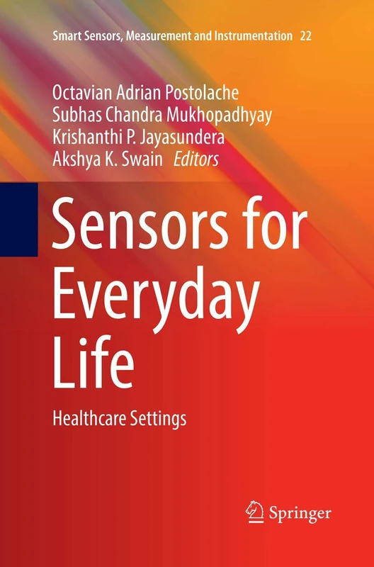 Sensors for Everyday Life: Healthcare Settings: 22 (Smart Sensors, Measurement and Instrumentation, 22)
