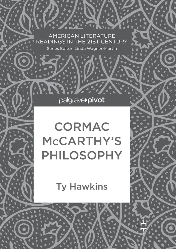 Cormac McCarthy’s Philosophy (American Literature Readings in the 21st Century)