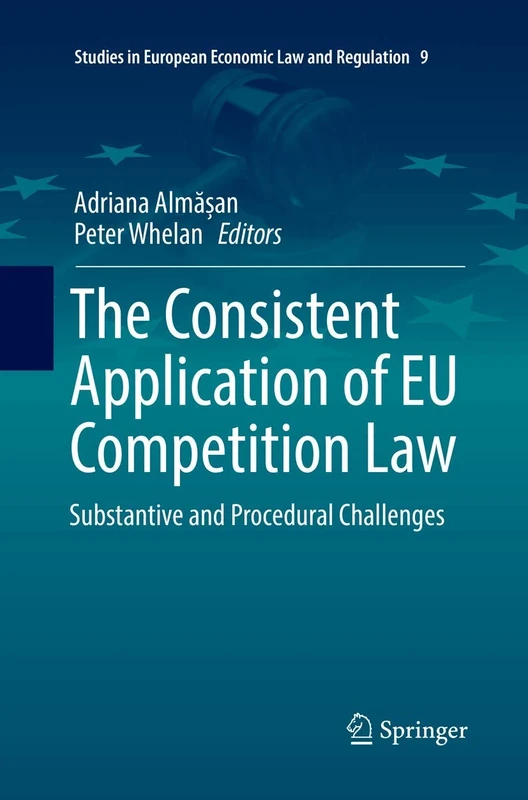 The Consistent Application of EU Competition Law: Substantive and Procedural Challenges: 9 (Studies in European Economic Law and Regulation, 9)
