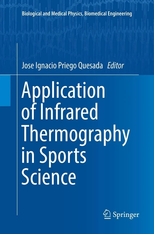 Application of Infrared Thermography in Sports Science (Biological and Medical Physics, Biomedical Engineering)