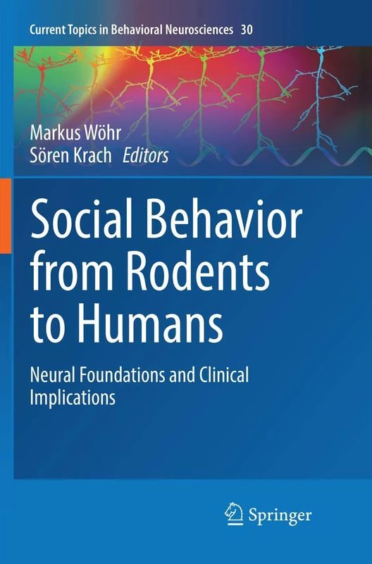 Social Behavior from Rodents to Humans: Neural Foundations and Clinical Implications: 30 (Current Topics in Behavioral Neurosciences, 30)
