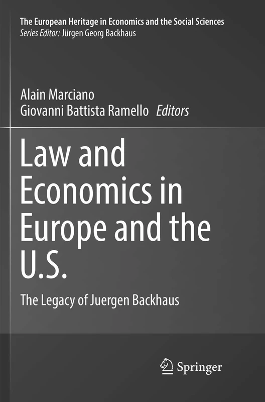 Law and Economics in Europe and the U.S.: The Legacy of Juergen Backhaus: 18 (The European Heritage in Economics and the Social Sciences, 18)