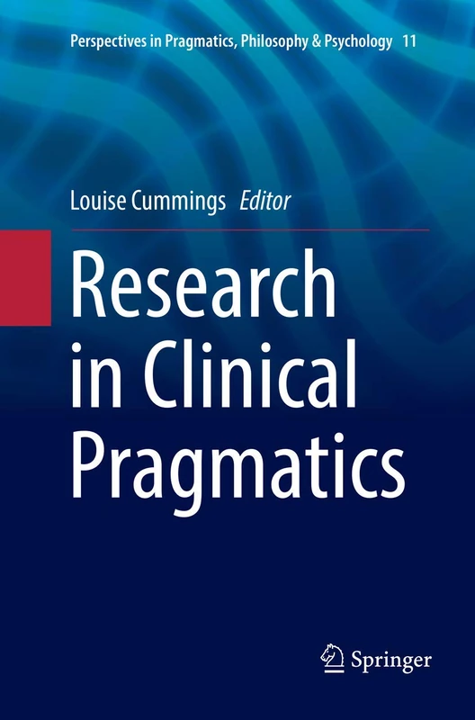 Research in Clinical Pragmatics: 11 (Perspectives in Pragmatics, Philosophy & Psychology, 11)