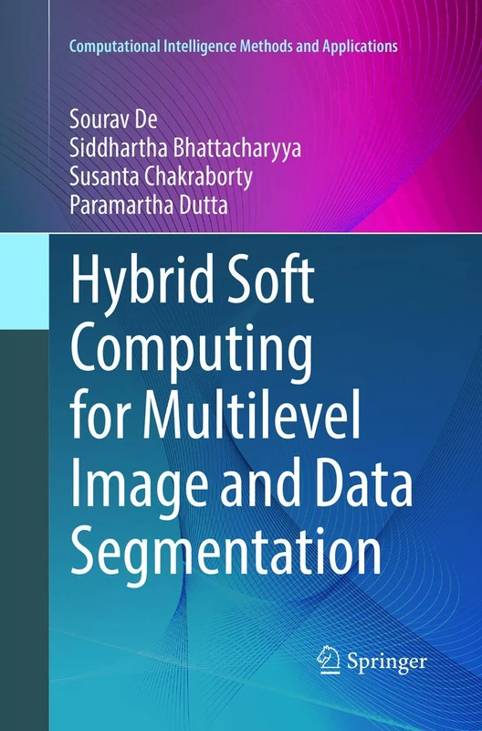 Hybrid Soft Computing for Multilevel Image and Data Segmentation (Computational Intelligence Methods and Applications)