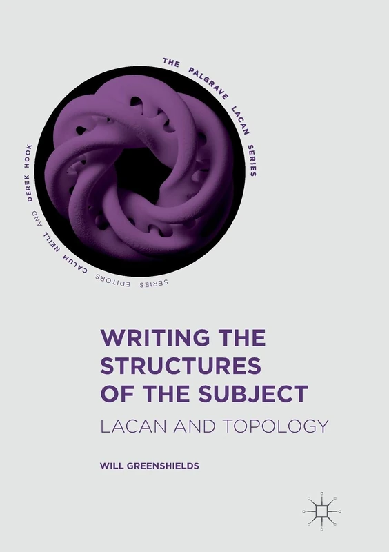 Writing the Structures of the Subject: Lacan and Topology (The Palgrave Lacan Series)