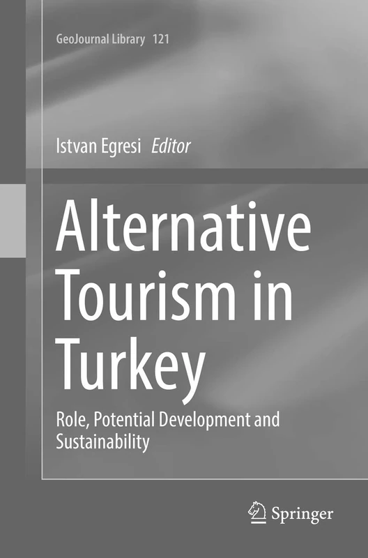 Alternative Tourism in Turkey: Role, Potential Development and Sustainability: 121 (GeoJournal Library, 121)