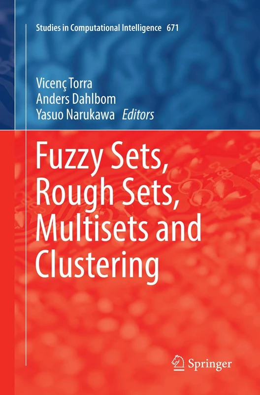 Fuzzy Sets, Rough Sets, Multisets and Clustering: 671 (Studies in Computational Intelligence, 671)