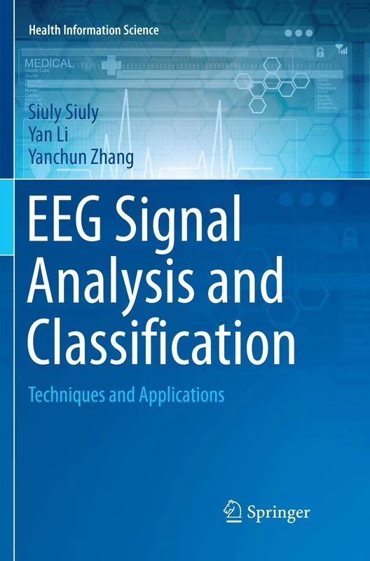 EEG Signal Analysis and Classification: Techniques and Applications (Health Information Science)