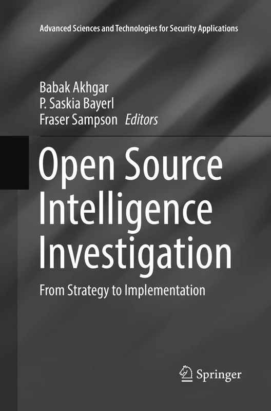 Open Source Intelligence Investigation: From Strategy to Implementation (Advanced Sciences and Technologies for Security Applications)