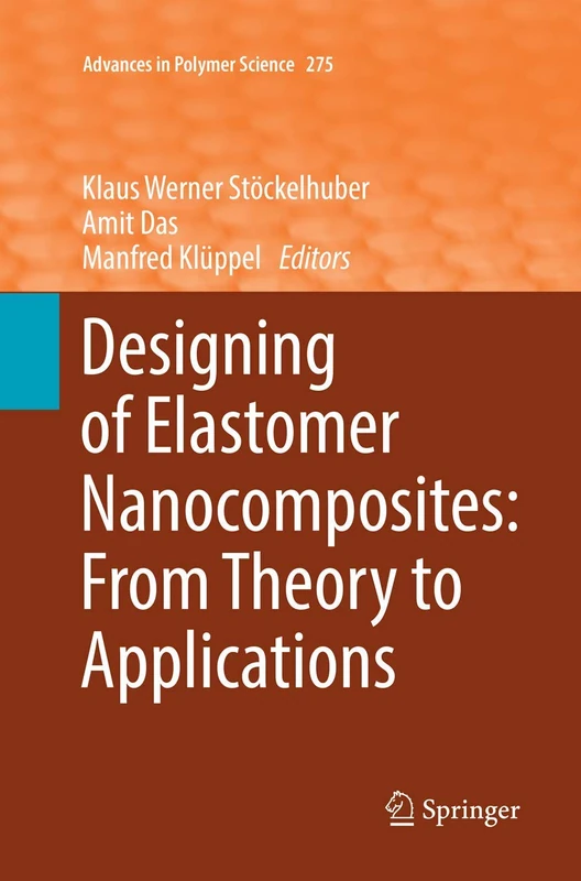 Designing of Elastomer Nanocomposites: From Theory to Applications: 275 (Advances in Polymer Science, 275)