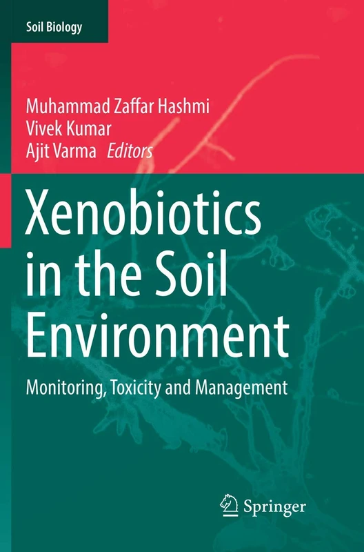 Xenobiotics in the Soil Environment: Monitoring, Toxicity and Management: 49 (Soil Biology, 49)