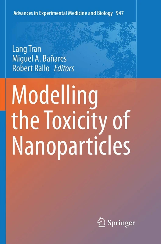 Modelling the Toxicity of Nanoparticles: 947 (Advances in Experimental Medicine and Biology, 947)
