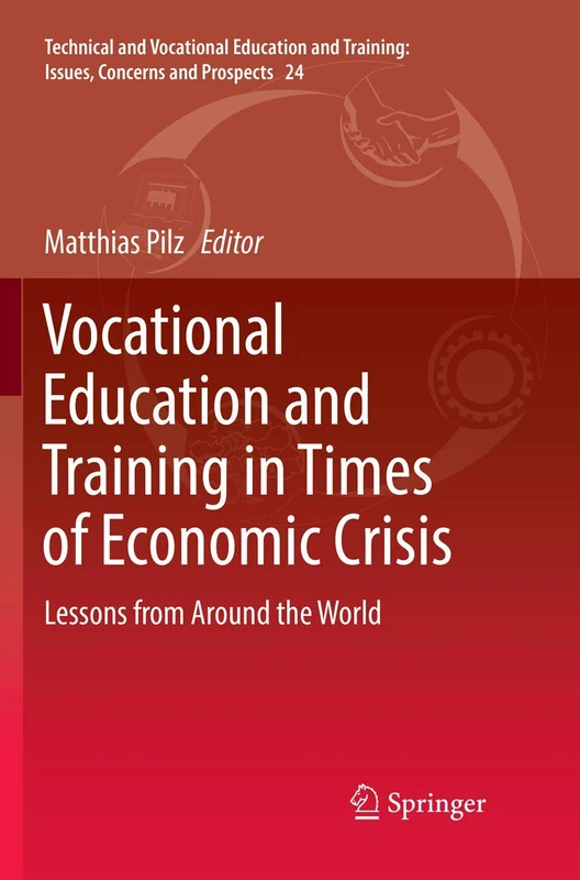 Vocational Education and Training in Times of Economic Crisis: Lessons from Around the World: 24 (Technical and Vocational Education and Training: Issues, Concerns and Prospects, 24)