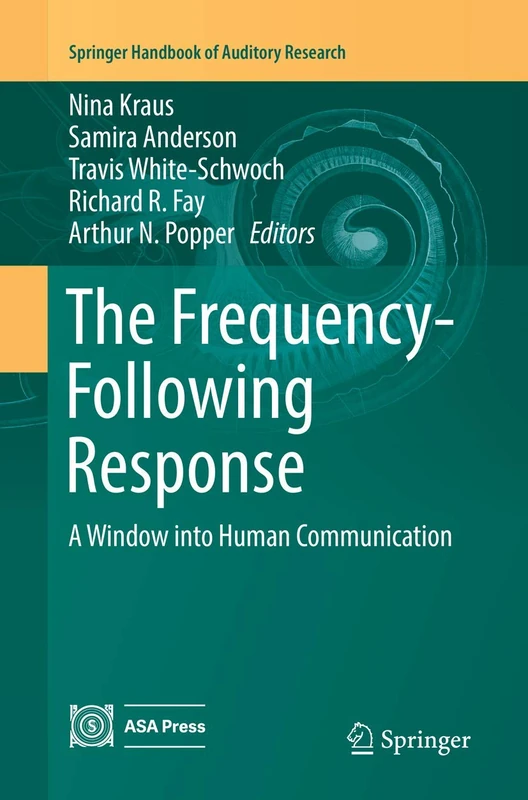The Frequency-Following Response: A Window into Human Communication: 61 (Springer Handbook of Auditory Research, 61)