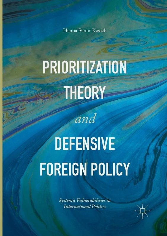 Prioritization Theory and Defensive Foreign Policy: Systemic Vulnerabilities in International Politics