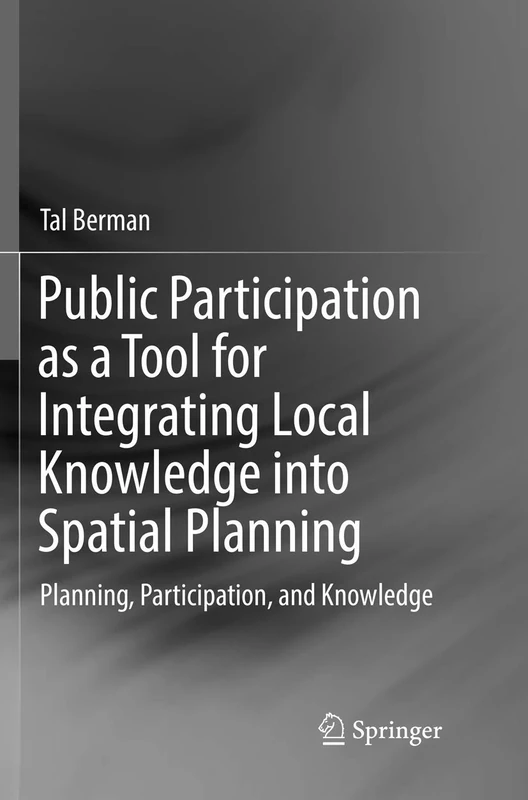 Public Participation as a Tool for Integrating Local Knowledge into Spatial Planning: Planning, Participation, and Knowledge