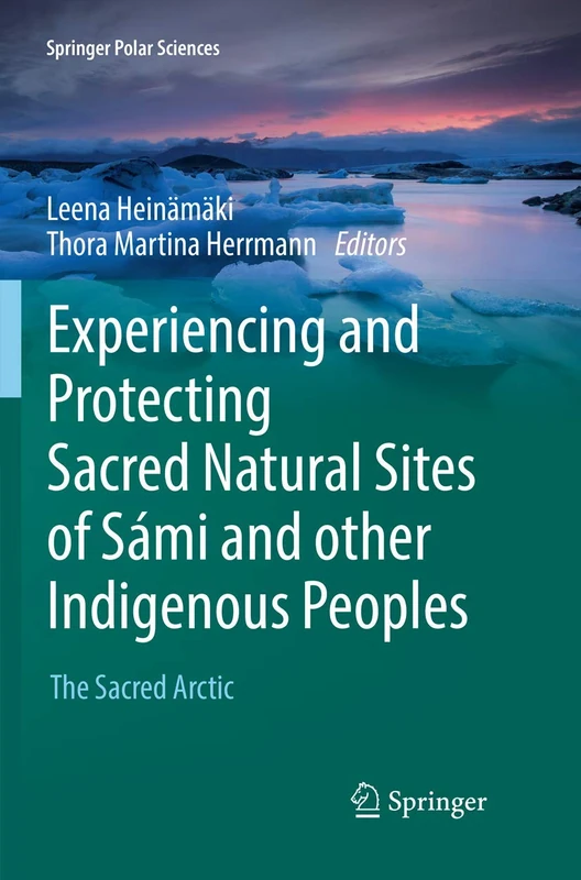 Experiencing and Protecting Sacred Natural Sites of Sámi and other Indigenous Peoples: The Sacred Arctic (Springer Polar Sciences)